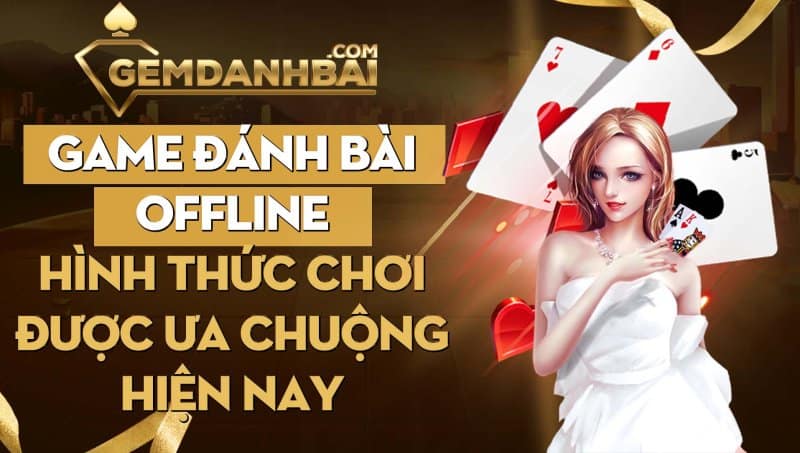 Đôi nét về game đánh bài offline