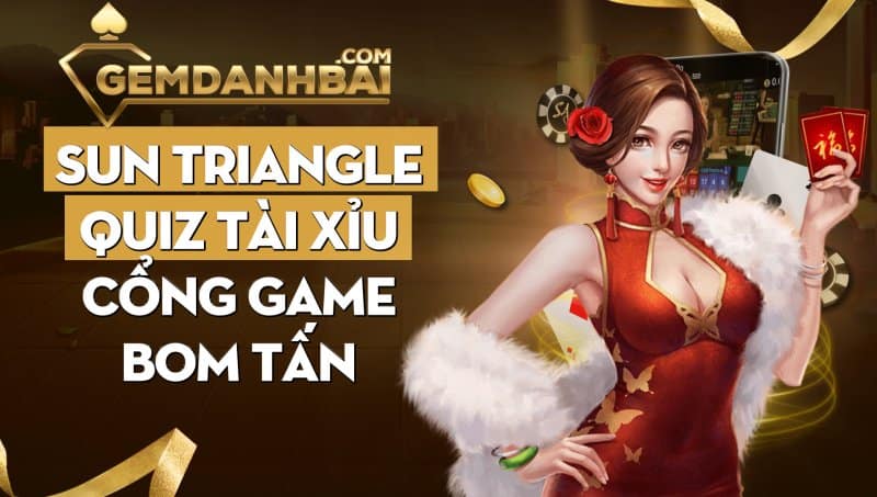 Giới thiệu Sun Triangle Quiz tài xỉu