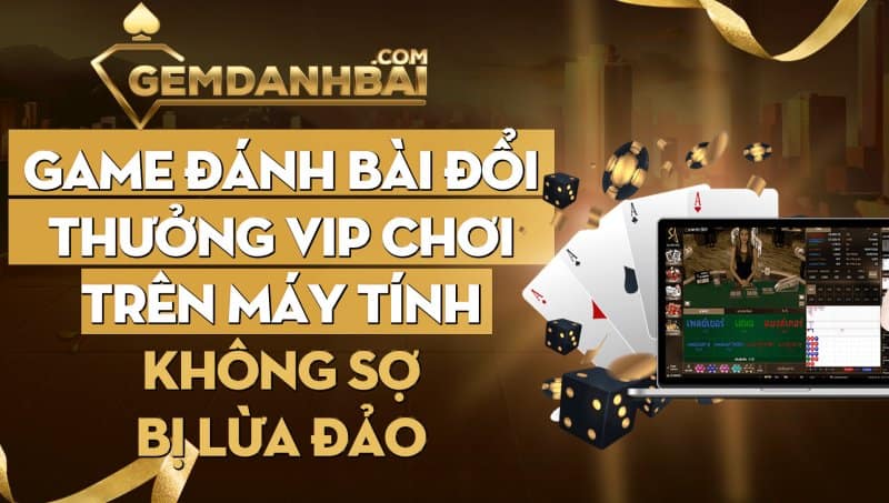 Ưu điểm của game bài đổi thưởng Vip trên máy tính