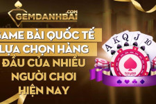 Game bài quốc tế lựa chọn hàng đầu của nhiều người chơi hiện nay