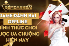 Game đánh bài offline hình thức chơi được ưa chuộng hiện nay