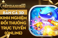 Bắn cá 3D | Kinh nghiệm đổi thưởng trực tuyến (online)