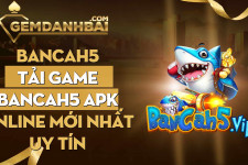 Bancah5 | Tải game bancah5 apk online mới nhất uy tín