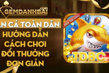 Bắn cá toàn dân | Hướng dẫn cách chơi đổi thưởng đơn giản