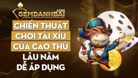 Chiến thuật chơi tài xỉu của cao thủ lâu năm dễ áp dụng