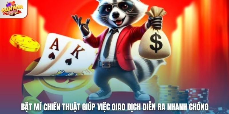 Bật mí chiến thuật giúp việc giao dịch diễn ra nhanh chóng