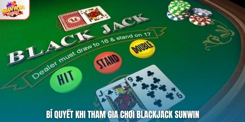 Bí quyết khi tham gia chơi Blackjack Sunwin