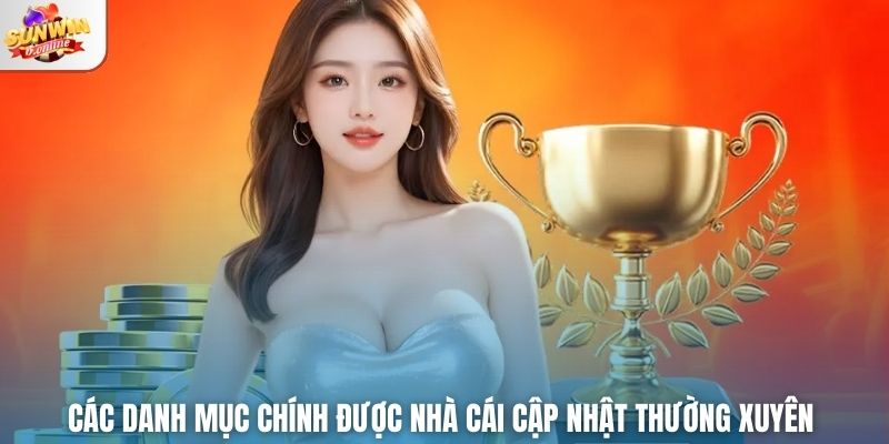Các danh mục chính được nhà cái cập nhật thường xuyên