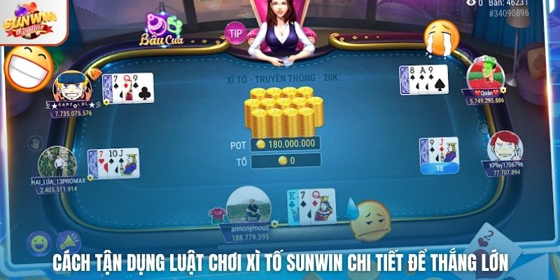 Cách tận dụng luật chơi Xì Tố Sunwin chi tiết để thắng lớn
