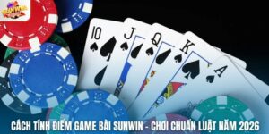 Cách Tính Điểm Game Bài Sunwin – Chơi Chuẩn Luật Năm 2026