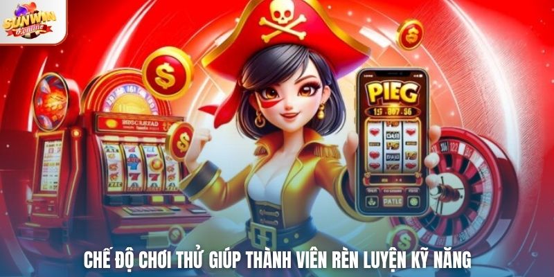 Chế độ chơi thử giúp thành viên rèn luyện kỹ năng