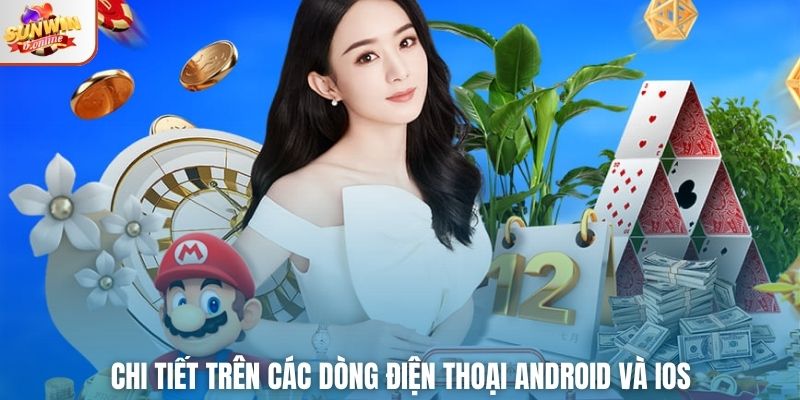 Chi tiết trên các dòng điện thoại Android và iOS