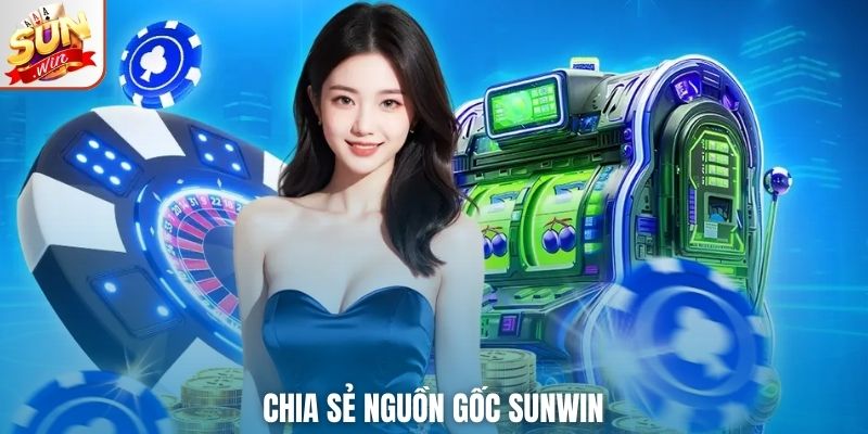 Chia sẻ nguồn gốc SUNWIN