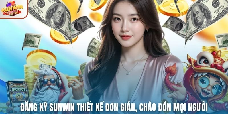Đăng ký SUNWIN thiết kế đơn giản, chào đón mọi người