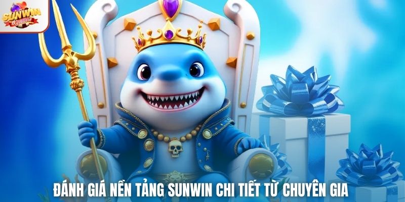 Đánh giá nền tảng Sunwin chi tiết từ chuyên gia