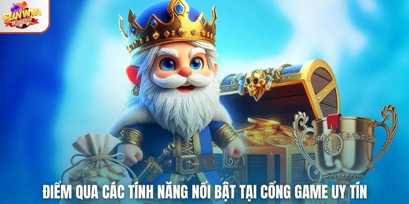 Điểm qua các tính năng nổi bật tại cổng game uy tín