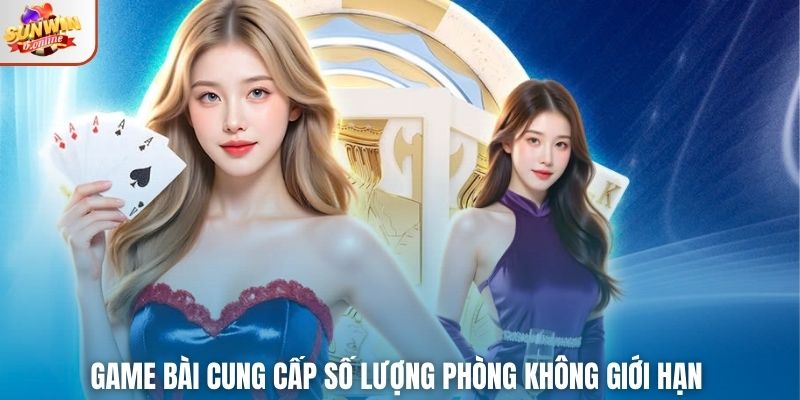 Game bài cung cấp số lượng phòng không giới hạn
