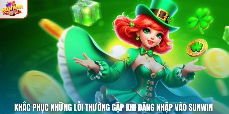 Khắc phục những lỗi thường gặp khi đăng nhập vào SUNWIN