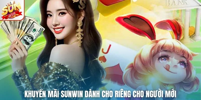Khuyến mãi Sunwin dành cho riêng cho người mới