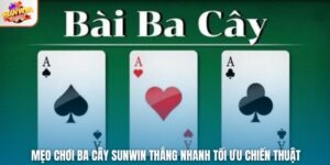 Mẹo Chơi Ba Cây Sunwin Thắng Nhanh Tối Ưu Chiến Thuật