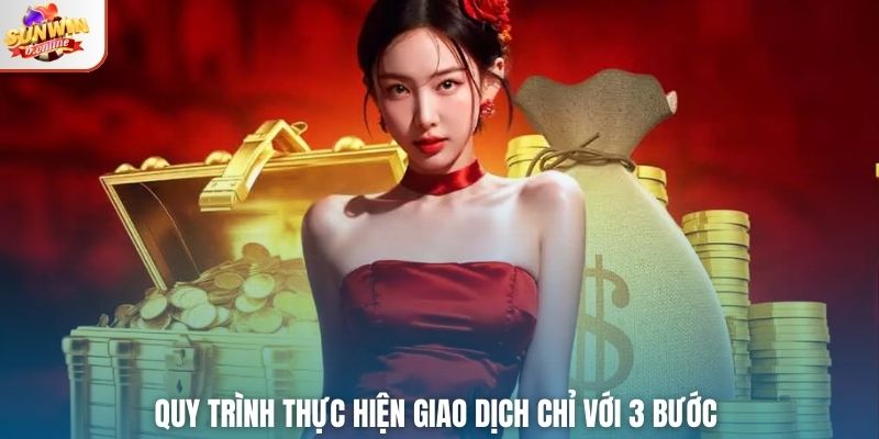 Quy trình thực hiện giao dịch chỉ với 3 bước