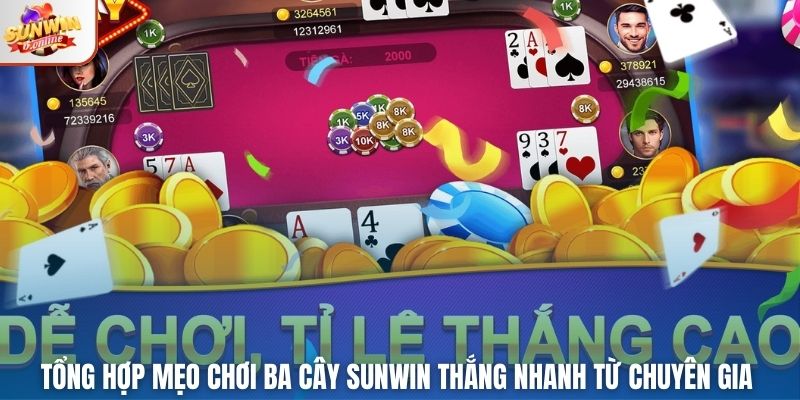 Tổng hợp mẹo chơi Ba Cây Sunwin thắng nhanh từ chuyên gia